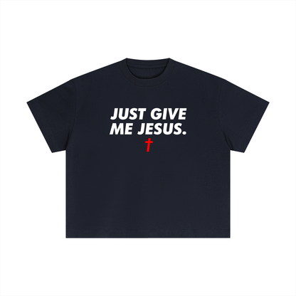 Just Give Me Jesus - Unisex Boxy Tee (Order Size Up)