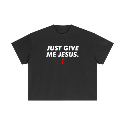 Just Give Me Jesus - Unisex Boxy Tee (Order Size Up)